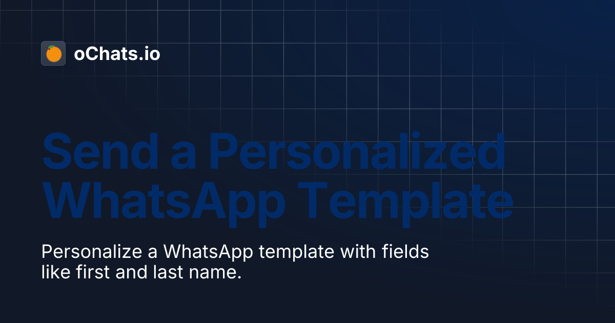 How to send out personalized WhatsApp template message? | oChats.io